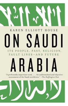 Paperback On Saudi Arabia: Its People, Past, Religion, Fault Lines--And Future Book