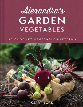 Hardcover Alexandras Garden Vegetabl Plc: 30 Crochet Vegetable Patterns Book