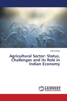 Paperback Agricultural Sector: Status, Challenges and its Role in Indian Economy Book
