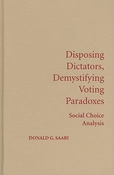 Hardcover Disposing Dictators, Demystifying Voting Paradoxes: Social Choice Analysis Book