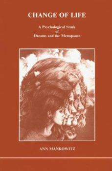 Change of life: A psychological study of dreams and the menopause - Book #16 of the Studies in Jungian Psychology by Jungian Analysts