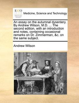 Paperback An essay on the autumnal dysentery. By Andrew Wilson, M.D. ... The second edition, with an introduction and notes, containing occasional remarks on Dr Book
