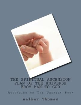 Paperback The Spiritual Ascension Plan of the Universe from Man to God: According to The Urantia Book