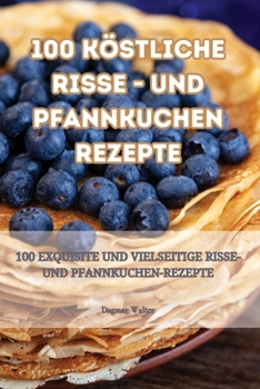 Paperback 100 köstliche Risse - und Pfannkuchen rezepte [German] Book