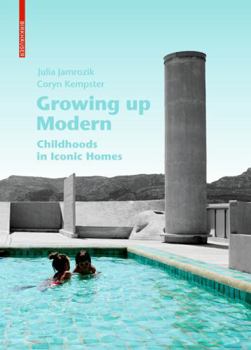 Hardcover Growing Up Modern: Childhoods in Iconic Homes Book