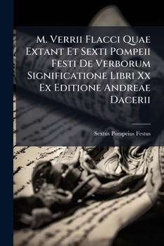 Paperback M. Verrii Flacci Quae Extant Et Sexti Pompeii Festi De Verborum Significatione Libri Xx Ex Editione Andreae Dacerii [Latin] Book