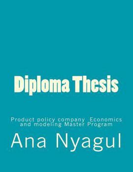 Paperback Diploma Thesis: Product policy company Economics and modeling Master Program [Bulgarian] Book