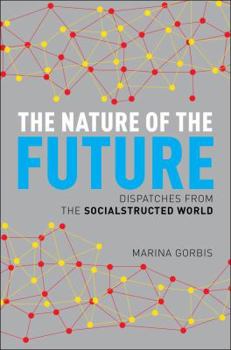 Hardcover The Nature of the Future: Dispatches from the Socialstructed World Book