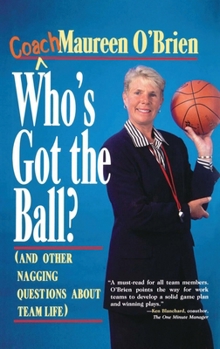 Hardcover Who's Got the Ball? (and Other Nagging Questions about Team Life): A Player's Guide for Work Teams Book