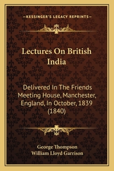 Paperback Lectures On British India: Delivered In The Friends Meeting House, Manchester, England, In October, 1839 (1840) Book