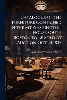 Catalogue of the Furniture Contained in the Mt.Washington House, South Boston, to Be Sold at Auction Oct.24,1833