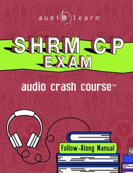 SHRM-CP Audio Crash Course: Complete Review for the Society for Human Resource Management Certified Professional Exam!