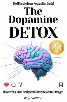 Paperback The Dopamine Detox: Rewire Your Mind for Optimal Clarity and Mental Strength Book