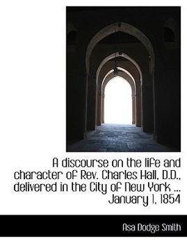 A Discourse on the Life and Character of Rev Charles Hall, D D , Delivered in the City of New York