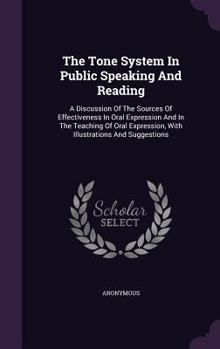 Hardcover The Tone System In Public Speaking And Reading: A Discussion Of The Sources Of Effectiveness In Oral Expression And In The Teaching Of Oral Expression Book