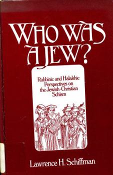 Paperback Who Was a Jew?: Rabbinic and Halakhic Perspectives on the Jewish Christian Schism Book