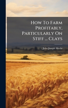 Hardcover How To Farm Profitably, Particularly On Stiff ... Clays Book