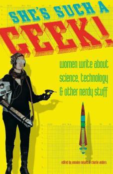 Paperback She's Such a Geek: Women Write about Science, Technology, and Other Nerdy Stuff Book