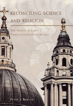 Hardcover Reconciling Science and Religion: The Debate in Early-Twentieth-Century Britain Book