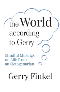 Paperback The World According to Gerry: Mindful Musings on Life from an Octogenarian Book