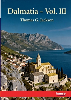 Dalmatia: The Quarnero and Istria - Vol. III