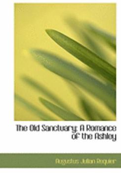 The Old Sanctuary : A Romance of the Ashley
