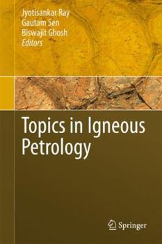 Hardcover Topics in Igneous Petrology: A Tribute to Professor Mihir K. Bose Book