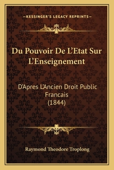 Paperback Du Pouvoir De L'Etat Sur L'Enseignement: D'Apres L'Ancien Droit Public Francais (1844) [French] Book