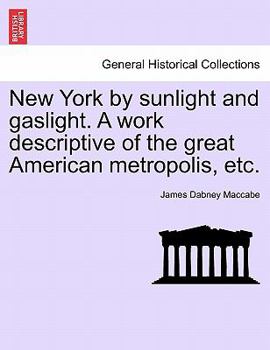 Paperback New York by sunlight and gaslight. A work descriptive of the great American metropolis, etc. Book