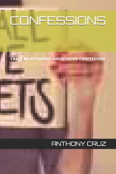 Confessions: Crazy Relationship Anonymous Confessions