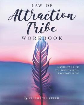 Paperback Law of Attraction Tribe Workbook: Manifest a Life You Don't Need a Vacation From: Full Color Edition Book