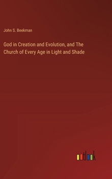 Hardcover God in Creation and Evolution, and The Church of Every Age in Light and Shade Book
