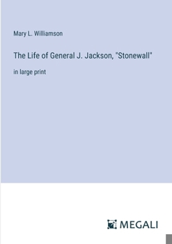 Paperback The Life of General J. Jackson, "Stonewall": in large print Book