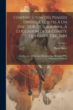 Paperback Continuation Des Pensées Diverses, Écrites À Un Docteur De Sorbonne, À L'occasion De La Comete Qui Parut Dec. 1680; Ou Réponse À Plusieurs Dificultez [French] Book