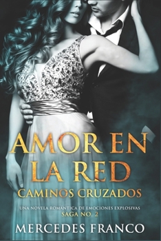 Paperback Amor en la Red. Caminos Cruzados. Una novela romántica de emociones explosivas. Saga No. 2 [Spanish] Book