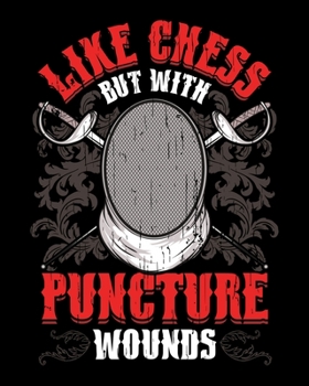Like Chess But With Puncture Wounds: Fencing: Like Chess But With Puncture Wounds Funny Athlete 2020-2021 Weekly Planner & Gratitude Journal (110 ... Moments of Thankfulness & To Do Lists