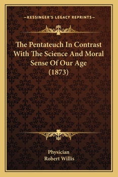 Paperback The Pentateuch In Contrast With The Science And Moral Sense Of Our Age (1873) Book