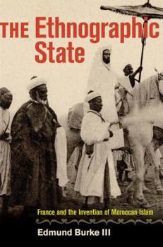 Hardcover The Ethnographic State: France and the Invention of Moroccan Islam Book