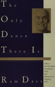 Paperback The Only Dance There Is: Talks at the Menninger Foundation, 1970, and Spring Grove Hospital, 1972 Book