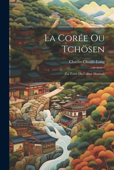 Paperback La Corée Ou Tchösen: (La Terre Du Calme Matinal) [French] Book