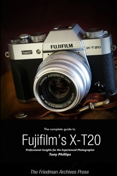 Paperback The Complete Guide to Fujifilm's X-T20 (B&W Edition) Book