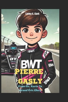 Paperback Pierre Gasly: From Go-Karts To Grand Prix Glory Book