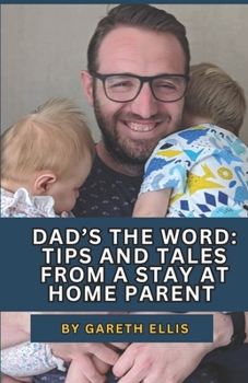 Paperback Dad's the Word: Tips and Tales From a Stay At Home Parent Book
