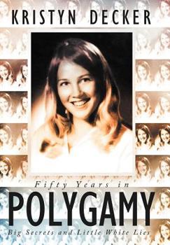 Hardcover Fifty Years in Polygamy: Big Secrets and Little White Lies Book