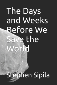 Paperback The Days and Weeks Before We Save the World Book