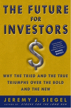 Hardcover The Future for Investors: Why the Tried and the True Triumph Over the Bold and the New Book