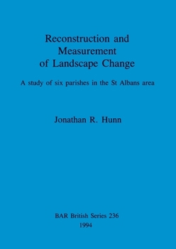 Reconstruction and Measurement of Landscape Change: A study of six parishes in the St Albans area