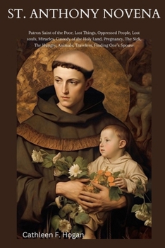 Paperback St. Anthony Novena: Patron Saint of the Poor, Lost Things, Oppressed People, Lost souls, Miracles, Custody of the Holy Land, Pregnancy, Th Book