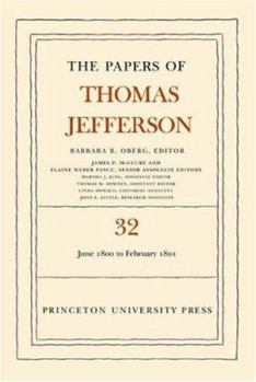 The Papers of Thomas Jefferson, Volume 32: 1 June 1800 to 16 February 1801 - Book #32 of the Papers of Thomas Jefferson