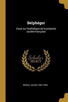 Paperback Belphégor: Essai sur l'esthétique de la présente société française [French] Book